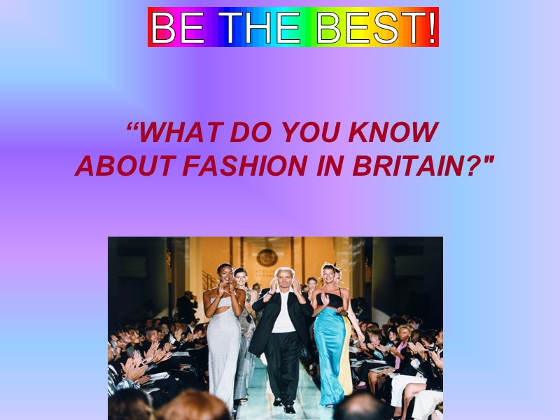 “WHAT DO YOU KNOW  ABOUT FASHION IN BRITAIN?